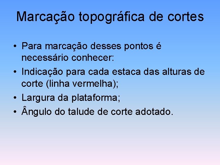 Marcação topográfica de cortes • Para marcação desses pontos é necessário conhecer: • Indicação