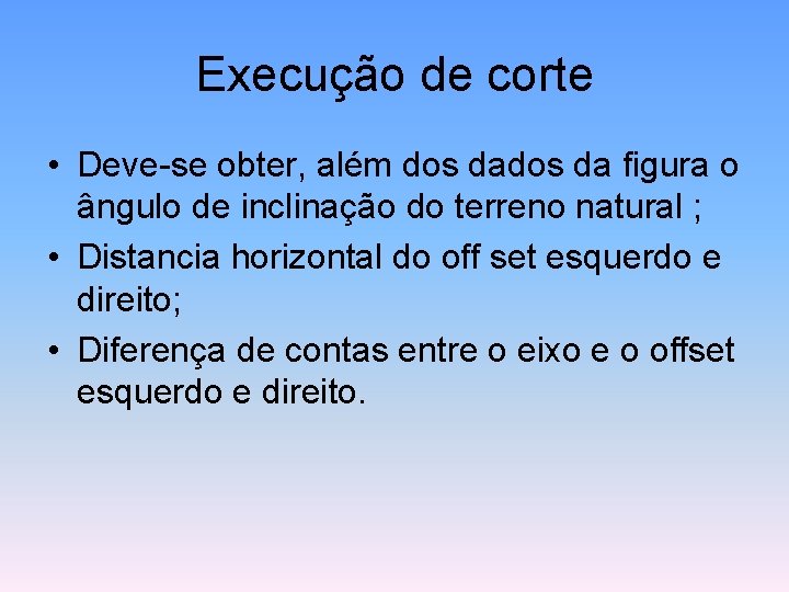 Execução de corte • Deve-se obter, além dos da figura o ângulo de inclinação