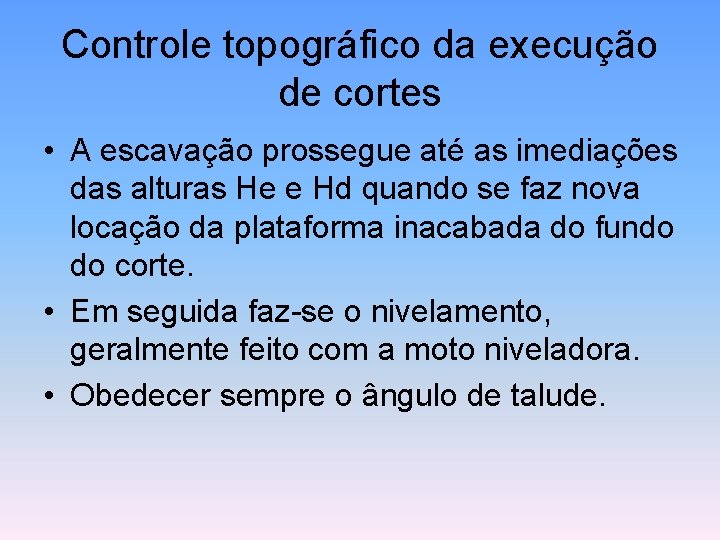 Controle topográfico da execução de cortes • A escavação prossegue até as imediações das