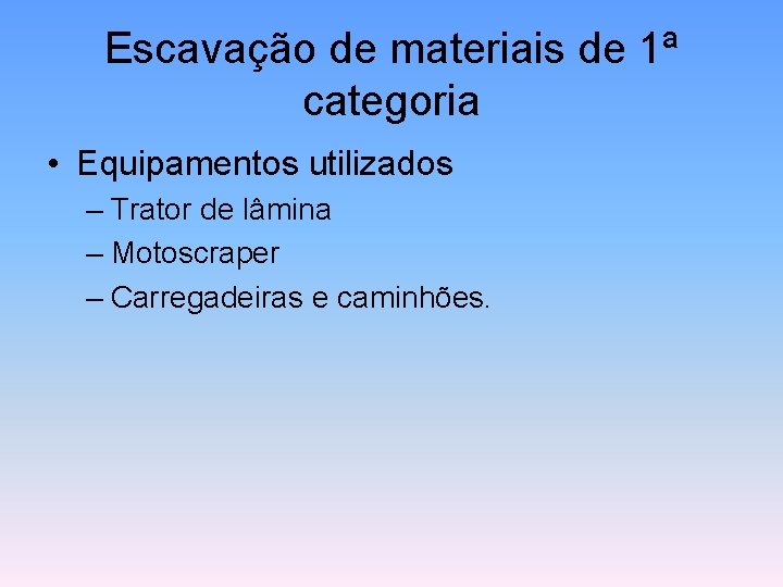 Escavação de materiais de 1ª categoria • Equipamentos utilizados – Trator de lâmina –