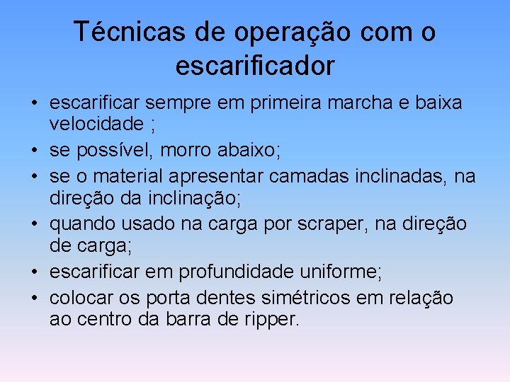 Técnicas de operação com o escarificador • escarificar sempre em primeira marcha e baixa