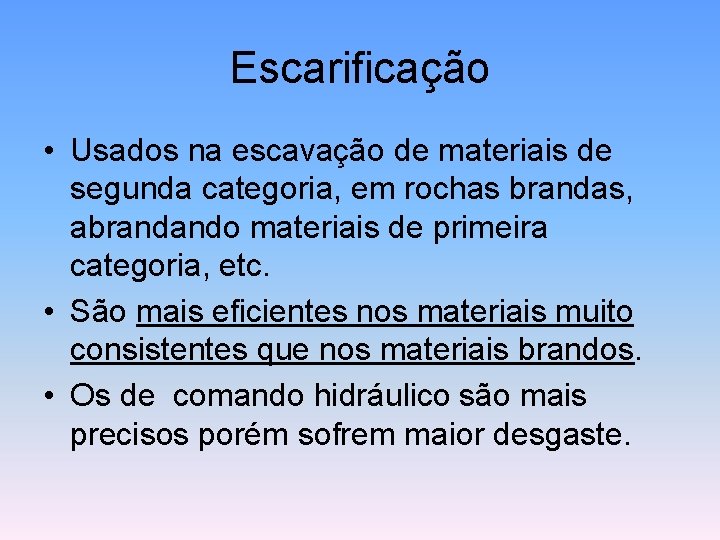 Escarificação • Usados na escavação de materiais de segunda categoria, em rochas brandas, abrandando