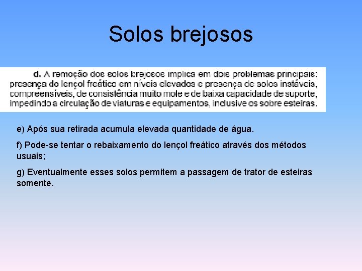 Solos brejosos e) Após sua retirada acumula elevada quantidade de água. f) Pode-se tentar