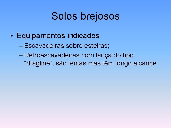 Solos brejosos • Equipamentos indicados – Escavadeiras sobre esteiras; – Retroescavadeiras com lança do