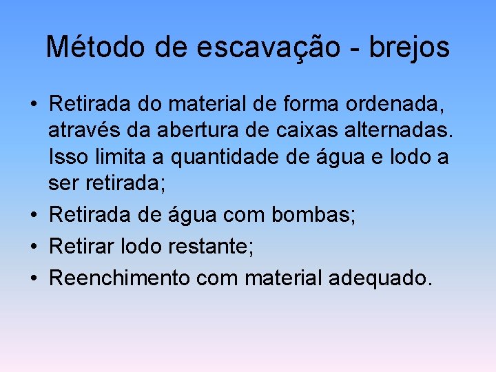 Método de escavação - brejos • Retirada do material de forma ordenada, através da