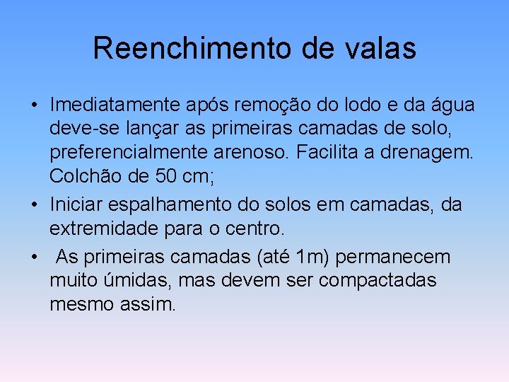 Reenchimento de valas • Imediatamente após remoção do lodo e da água deve-se lançar