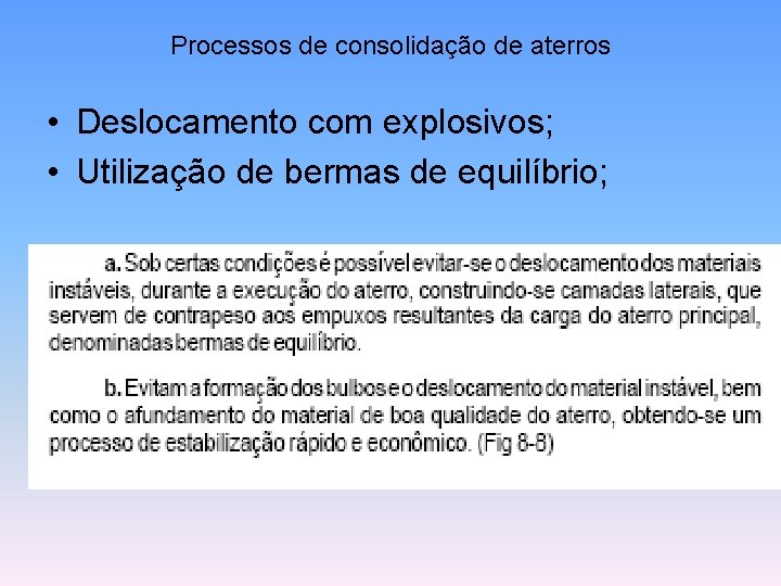 Processos de consolidação de aterros • Deslocamento com explosivos; • Utilização de bermas de