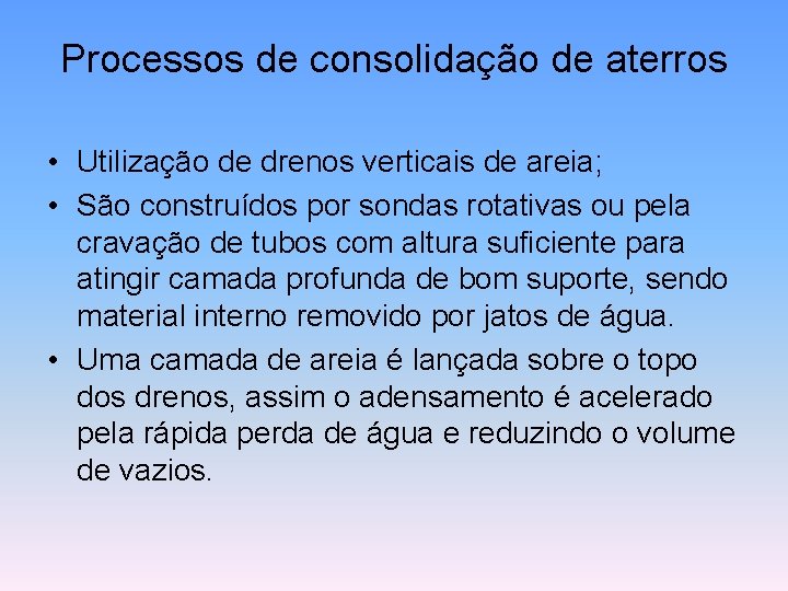 Processos de consolidação de aterros • Utilização de drenos verticais de areia; • São