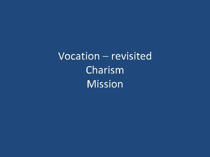 Vocation – revisited Charism Mission 