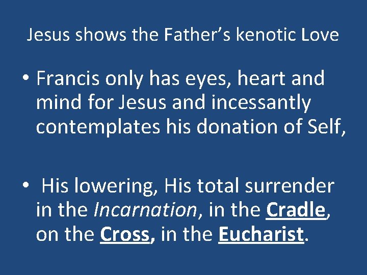 Jesus shows the Father’s kenotic Love • Francis only has eyes, heart and mind