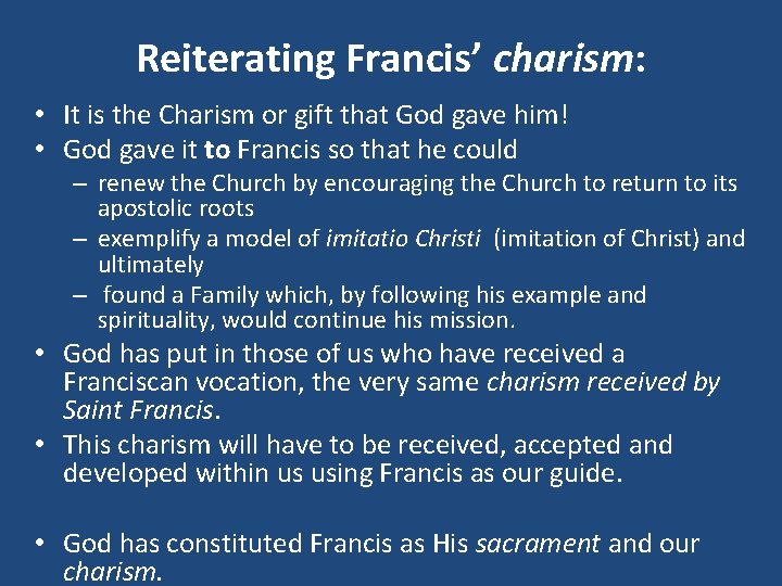 Reiterating Francis’ charism: • It is the Charism or gift that God gave him!