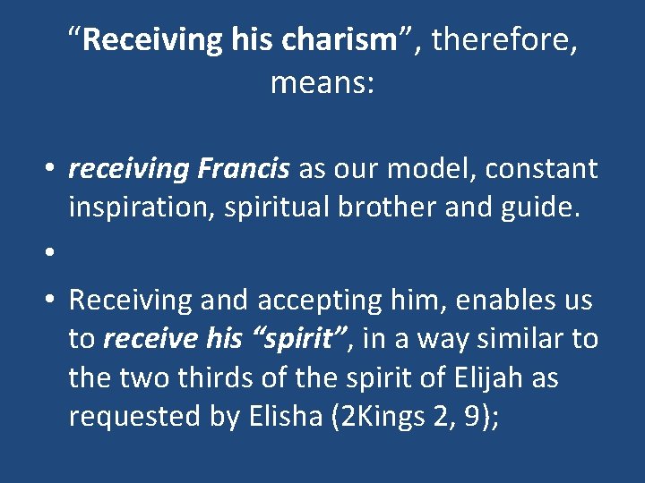 “Receiving his charism”, therefore, means: • receiving Francis as our model, constant inspiration, spiritual