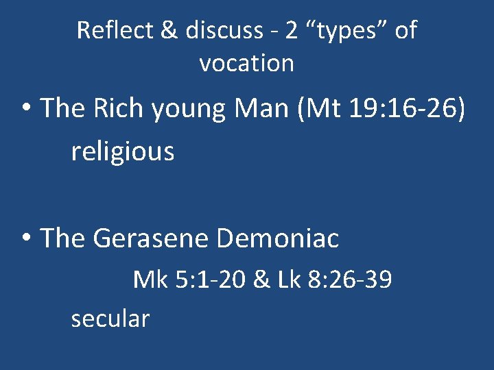 Reflect & discuss - 2 “types” of vocation • The Rich young Man (Mt