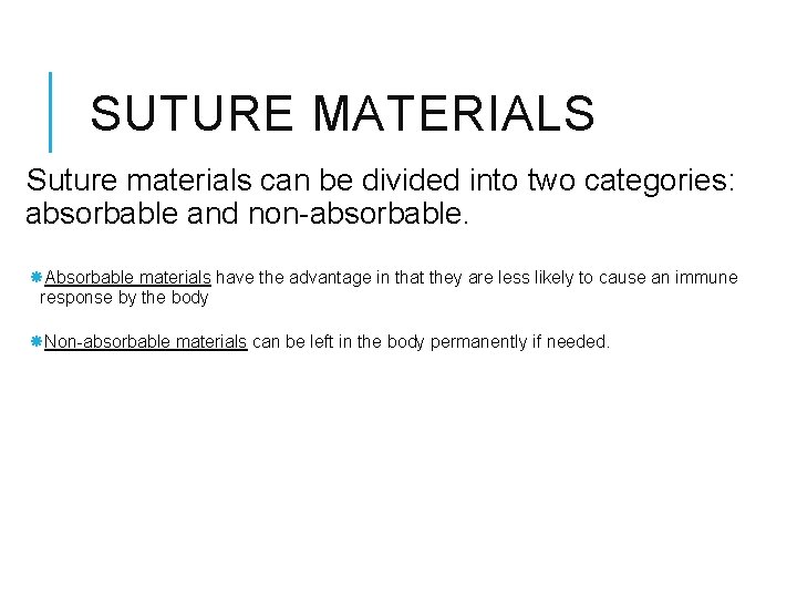 SUTURE MATERIALS Suture materials can be divided into two categories: absorbable and non-absorbable. SUTURE MATERIALS Suture materials can be divided into two categories: absorbable and non-absorbable.