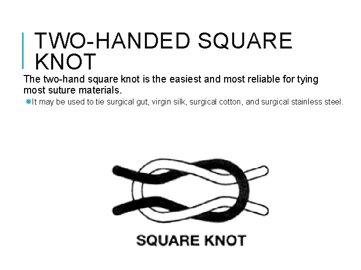 TWO-HANDED SQUARE KNOT The two-hand square knot is the easiest and most reliable for TWO-HANDED SQUARE KNOT The two-hand square knot is the easiest and most reliable for