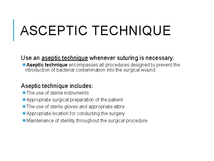 ASCEPTIC TECHNIQUE Use an aseptic technique whenever suturing is necessary. Aseptic technique encompasses all ASCEPTIC TECHNIQUE Use an aseptic technique whenever suturing is necessary. Aseptic technique encompasses all