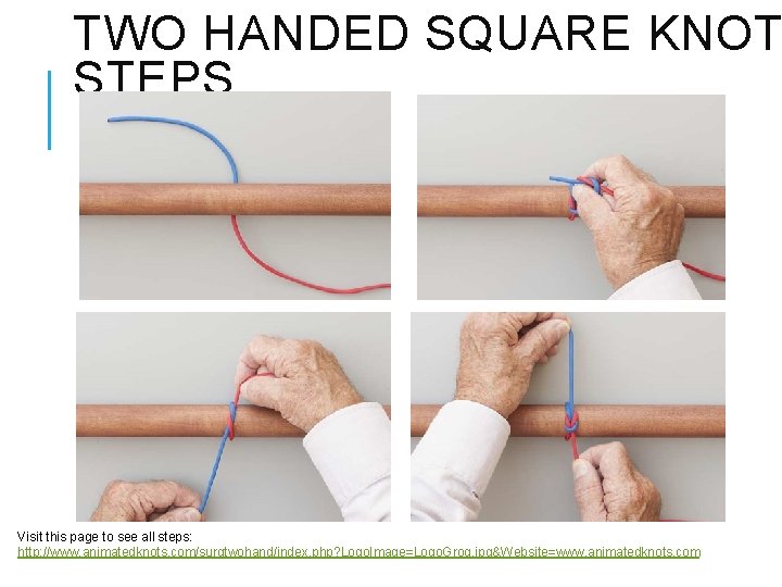 TWO HANDED SQUARE KNOT STEPS Visit this page to see all steps: http: //www. TWO HANDED SQUARE KNOT STEPS Visit this page to see all steps: http: //www.