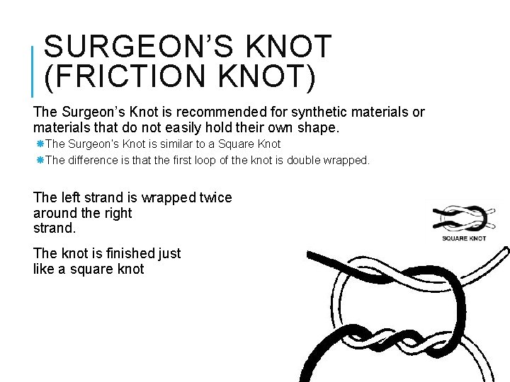 SURGEON’S KNOT (FRICTION KNOT) The Surgeon’s Knot is recommended for synthetic materials or materials SURGEON’S KNOT (FRICTION KNOT) The Surgeon’s Knot is recommended for synthetic materials or materials