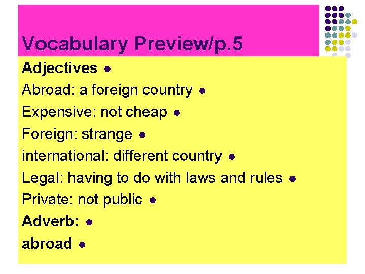 Vocabulary Preview/p. 5 Adjectives l Abroad: a foreign country l Expensive: not cheap l Vocabulary Preview/p. 5 Adjectives l Abroad: a foreign country l Expensive: not cheap l