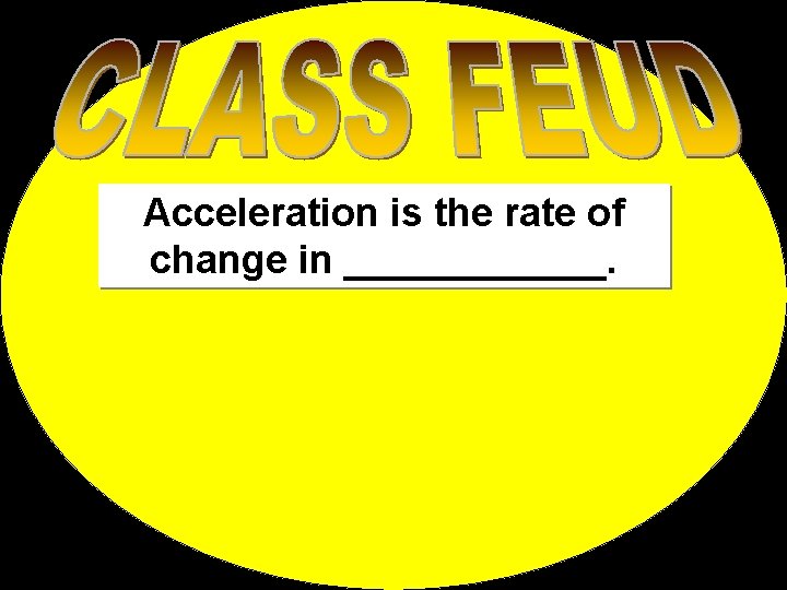 Acceleration is the rate of change in ______. 