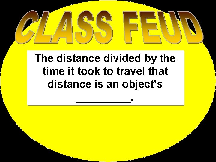 The distance divided by the time it took to travel that distance is an