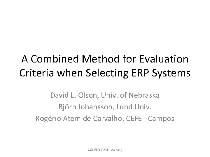 A Combined Method for Evaluation Criteria when Selecting ERP Systems David L. Olson, Univ.