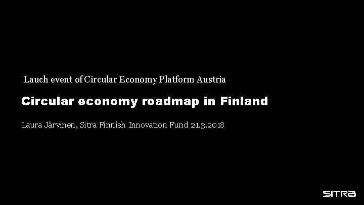  Lauch event of Circular Economy Platform Austria Circular economy roadmap in Finland Laura