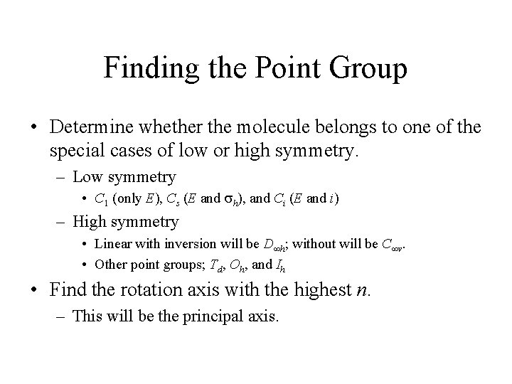 Finding the Point Group • Determine whether the molecule belongs to one of the