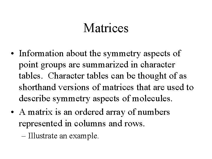 Matrices • Information about the symmetry aspects of point groups are summarized in character