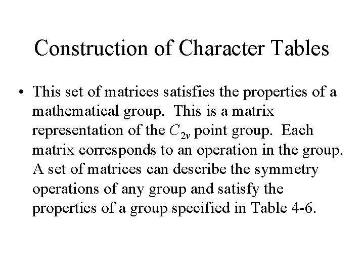 Construction of Character Tables • This set of matrices satisfies the properties of a