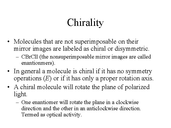 Chirality • Molecules that are not superimposable on their mirror images are labeled as