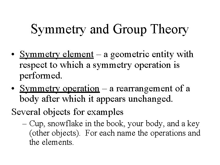Symmetry and Group Theory • Symmetry element – a geometric entity with respect to