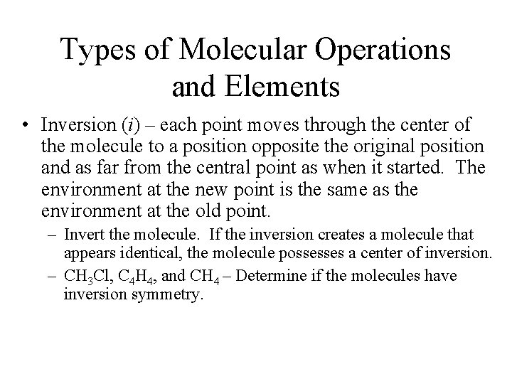 Types of Molecular Operations and Elements • Inversion (i) – each point moves through