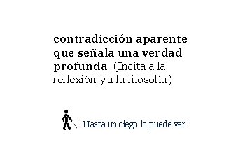 contradicción aparente que señala una verdad profunda (Incita a la reflexión y a la contradicción aparente que señala una verdad profunda (Incita a la reflexión y a la