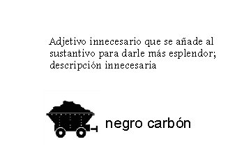 Adjetivo innecesario que se añade al sustantivo para darle más esplendor; descripción innecesaria negro Adjetivo innecesario que se añade al sustantivo para darle más esplendor; descripción innecesaria negro