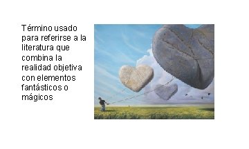 Término usado para referirse a la literatura que combina la realidad objetiva con elementos Término usado para referirse a la literatura que combina la realidad objetiva con elementos