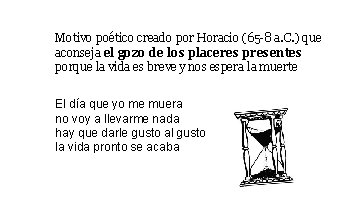 Motivo poético creado por Horacio (65 -8 a. C. ) que aconseja el gozo Motivo poético creado por Horacio (65 -8 a. C. ) que aconseja el gozo