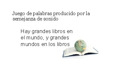 Juego de palabras producido por la semejanza de sonido Hay grandes libros en Juego de palabras producido por la semejanza de sonido Hay grandes libros en