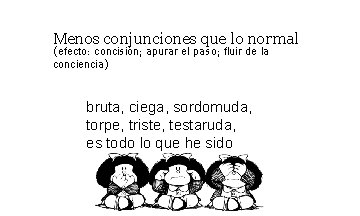 Menos conjunciones que lo normal (efecto: concisión; apurar el paso; fluir de la conciencia) Menos conjunciones que lo normal (efecto: concisión; apurar el paso; fluir de la conciencia)