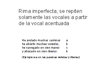 Rima imperfecta; se repiten solamente las vocales a partir de la vocal acentuada He Rima imperfecta; se repiten solamente las vocales a partir de la vocal acentuada He
