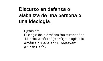 Discurso en defensa o alabanza de una persona o una ideología. Ejemplos: El elogio Discurso en defensa o alabanza de una persona o una ideología. Ejemplos: El elogio