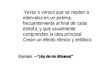Verso o versos que se repiten a intervalos en un poema, frecuentemente al Verso o versos que se repiten a intervalos en un poema, frecuentemente al