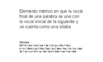 Elemento métrico en que la vocal final de una palabra se une con la Elemento métrico en que la vocal final de una palabra se une con la