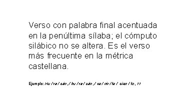 Verso con palabra final acentuada en la penúltima sílaba; el cómputo silábico no se Verso con palabra final acentuada en la penúltima sílaba; el cómputo silábico no se