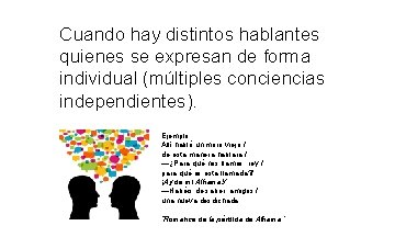 Cuando hay distintos hablantes quienes se expresan de forma individual (múltiples conciencias independientes). Ejemplo: Cuando hay distintos hablantes quienes se expresan de forma individual (múltiples conciencias independientes). Ejemplo: