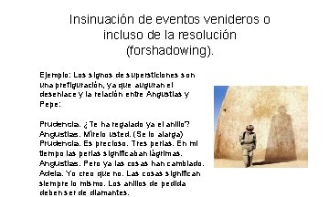 Insinuación de eventos venideros o incluso de la resolución (forshadowing). Ejemplo: Los signos de Insinuación de eventos venideros o incluso de la resolución (forshadowing). Ejemplo: Los signos de