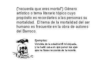 (“recuerda que eres mortal”) Género artístico o tema literario tópico cuyo propósito es recordarles (“recuerda que eres mortal”) Género artístico o tema literario tópico cuyo propósito es recordarles