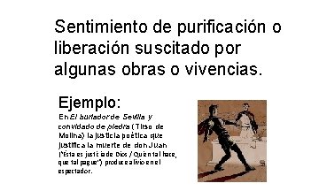 Sentimiento de purificación o liberación suscitado por algunas obras o vivencias. Ejemplo: En El Sentimiento de purificación o liberación suscitado por algunas obras o vivencias. Ejemplo: En El