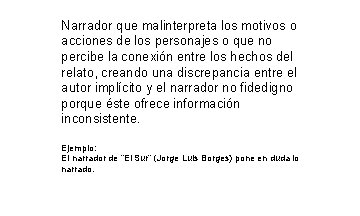 Narrador que malinterpreta los motivos o acciones de los personajes o que no percibe Narrador que malinterpreta los motivos o acciones de los personajes o que no percibe