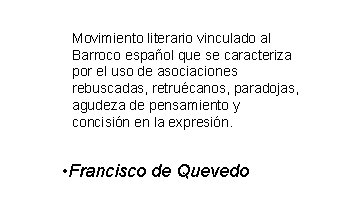 Movimiento literario vinculado al Barroco español que se caracteriza por el uso de asociaciones Movimiento literario vinculado al Barroco español que se caracteriza por el uso de asociaciones